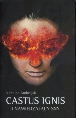 Okładka: Karolina Andrzejak - Castus Ignis i nawiedzający sny