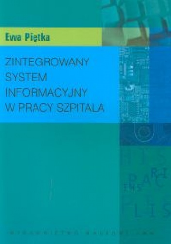 Okładka: Ewa Piętka - Zintegrowany system informacyjny w pracy szpitala