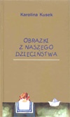 Okładka: Karolina Kusek - Obrazki z naszego dzieciństwa