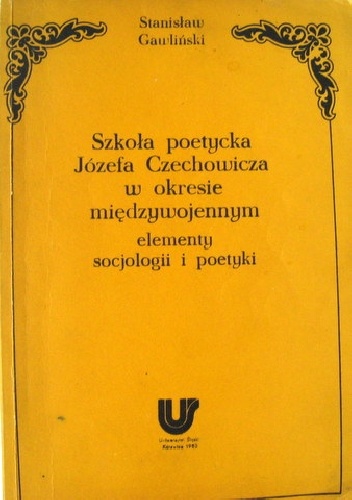 Okładka: Stanisław Gawliński - Szkoła poetycka Józefa Czechowicza w okresie międzywojennym (elementy socjologii i poetyki)