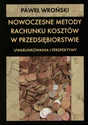 Okładka: Paweł Wroński - Nowoczesne metody rachunku kosztów w przedsiębiorstwie
