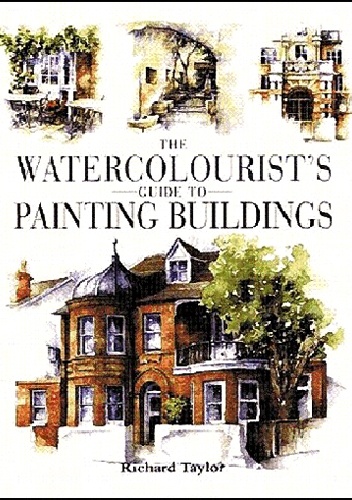 Okładka: Richard Taylor - Watercolorist's Guide to Painting Buildings