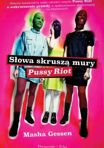 Okładka: Masha Gessen - Słowa skruszą mury. Pussy Riot.