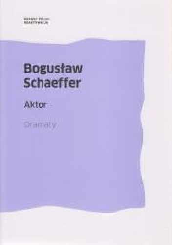 Okładka: Bogusław Schaeffer - Aktor. Dramaty