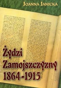 Okładka: Joanna Janicka - Żydzi zamojszczyzny 1864-1915