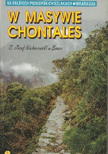 Okładka: Czesław Budzyński - W masywie Chontales. O. Józef Nieborowski w Boaco