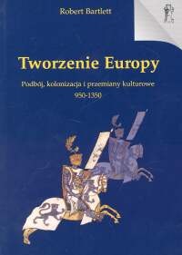 Okładka: Robert Bartlett - Tworzenie Europy - Bartlett Robert