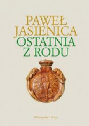 Okładka: Paweł Jasienica - Ostatnia z rodu