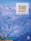 Okładka: Krzysztof Mrozowski - W uścisku żywiołów. El Condor Rio Colca