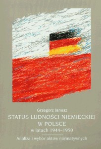 Okładka: Grzegorz Janusz - Status ludności niemieckiej w Polsce w latach     . Analiza