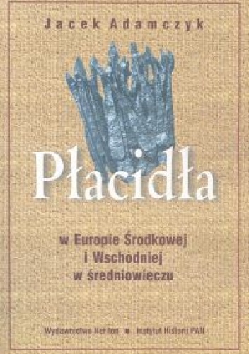 Okładka: Jacek Adamczyk - Płacidła w Europie Środkowej i Wschodniej w średniowieczu