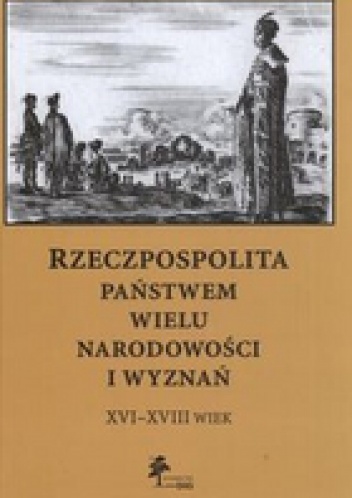 Okładka: Tomasz Ciesielski - Rzeczpospolita państwem wielu narodowości i wyznań XVI - XVIII wiek