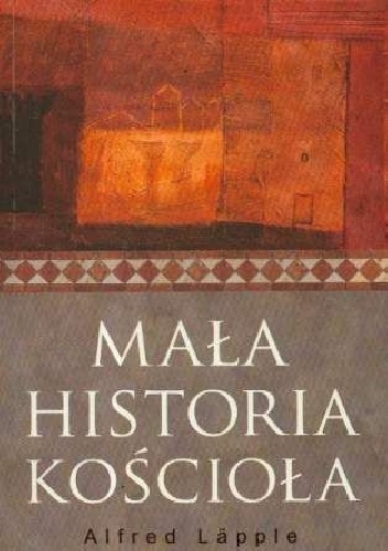 Okładka: Alfred Läpple - MAŁA HISTORIA KOŚCIOŁA