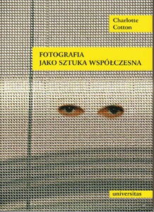Okładka: Charlotte Cotton - Fotografia jako sztuka współczesna