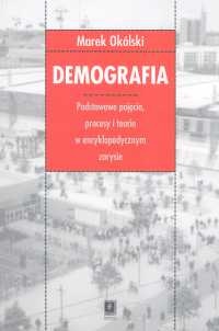 Okładka: Marek Okólski - Demografia. Podstawowe pojęcia procesy i teorie w encyklopedycznym zarysie