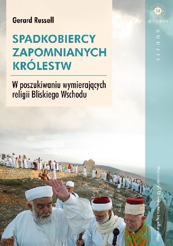 Okładka: Gerard Russell - Spadkobiercy zapomnianych królestw. W poszukiwaniu wymierających religii Bliskiego Wschodu