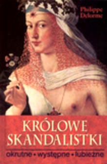 Okładka: Philippe Delorme - Królowe skandalistki: okrutne, występne, lubieżne