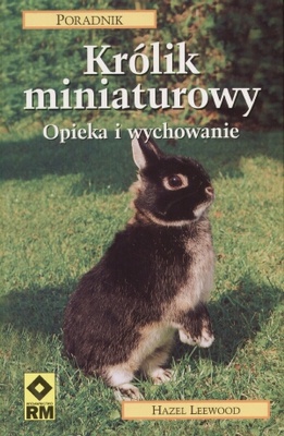 Okładka: Hazel Leewood - Królik miniaturowy. Opieka i wychowanie