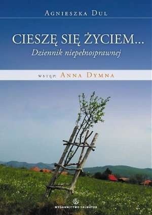Okładka: Agnieszka Dul - Cieszę się życiem... Dziennik osoby fizycznie niepełnosprawnej