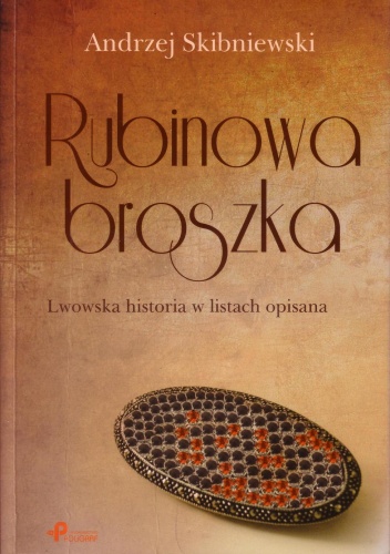 Okładka: Andrzej Skibniewski - Rubinowa broszka. Lwowska historia w listach opisana