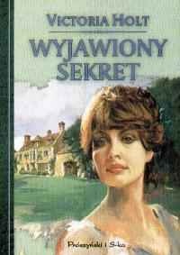 Okładka: Victoria Holt - Wyjawiony sekret