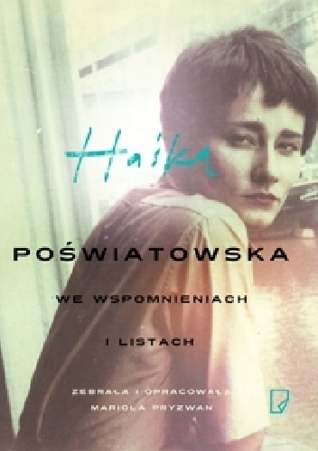 Okładka: Mariola Pryzwan - Haśka. Poświatowska we wspomnieniach i listach