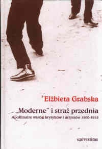 Okładka: Elżbieta Grabska-Wallis - Moderne i straż przednia. Apollinaire wśród krytyków i artystów 1900-1918.