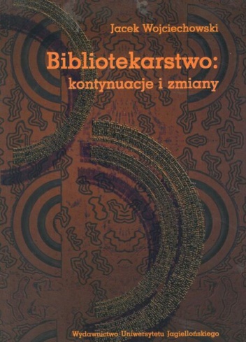 Okładka: Jacek Wojciechowski - Bibliotekarstwo: kontynuacje i zmiany