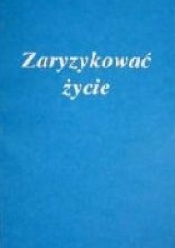 Okładka: Stanisław Klimaszewski - Zaryzykować życie. Świadectwa z życia sióstr