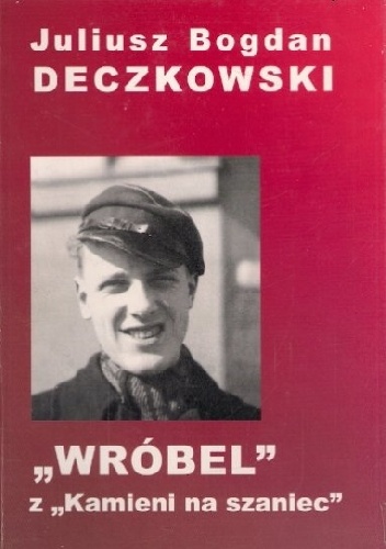 Okładka: Juliusz Bogdan Deczkowski - "Wróbel" z "Kamieni na szaniec"