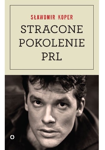 Okładka: Sławomir Koper - Stracone pokolenie PRL