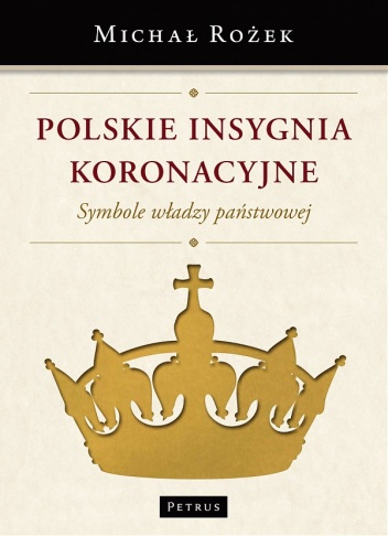 Okładka: Michał Rożek - Polskie insygnia koronacyjne. Symbole władzy państwowej