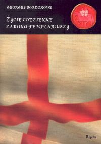 Okładka: Georges Bordonove - Życie codzienne zakonu templariuszy