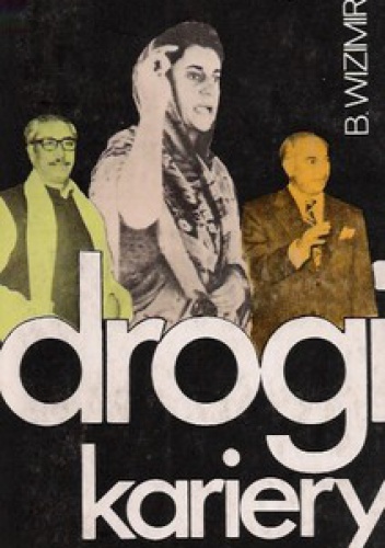 Okładka: Barbara Wizimirska - Drogi kariery. Zulfikar Ali Bhutto i jego partnerzy: Indira Gandhi i Mujibur Rahman