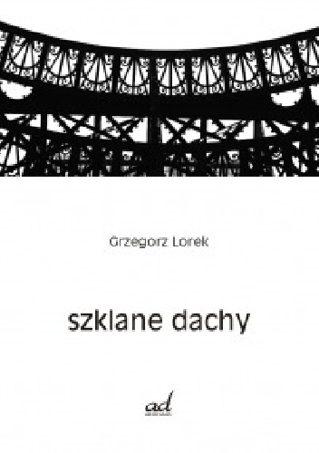 Okładka: Grzegorz Lorek - Szklane dachy