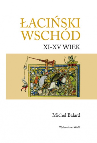 Okładka: Michel Balard - Łaciński Wschód XI-XV wiek
