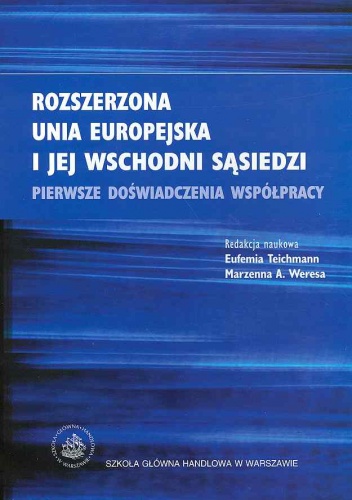 Okładka: Eufemia Teichmann - Rozszerzona Unia Europejska i jej wschodni sąsiedzi - Enlarged European Union and its eastern neighbours