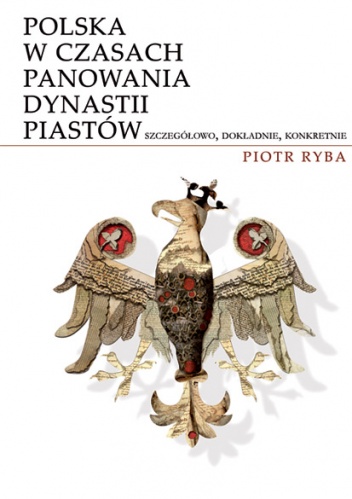 Okładka: Piotr Ryba - Polska w czasach panowania dynastii Piastów