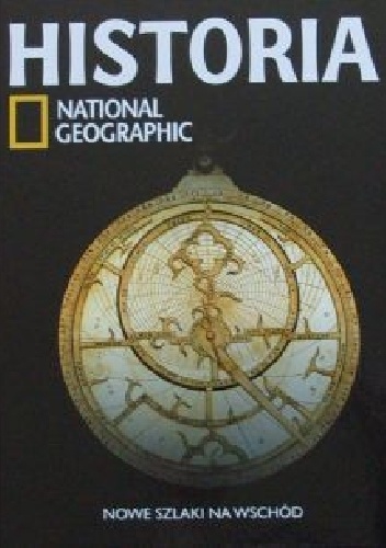 Okładka:  Redakcja magazynu National Geographic - Nowe szlaki na Wschód. Historia National Geographic