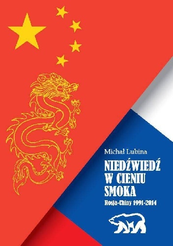 Okładka: Michał Lubina - Niedźwiedź w cieniu smoka. Rosja-Chiny 1991-2014
