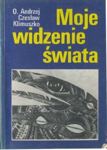 Okładka: O. Andrzej Czesław Klimuszko - Moje widzenie świata.Parapsychologia w moim życiu.