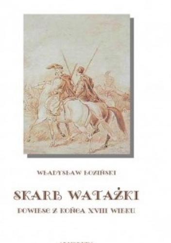 Okładka: Władysław Łoziński - Skarb watażki. Powieść z końca XVIII wieku