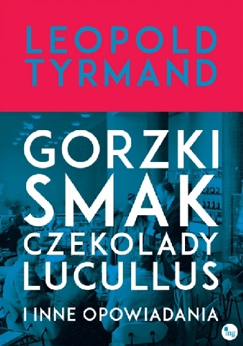 Okładka: Leopold Tyrmand - Gorzki smak czekolady Lucullus i inne opowiadania