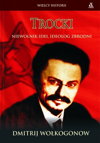 Okładka: Dmitrij Wołkogonow - Trocki: Niewolnik idei, ideolog zbrodni