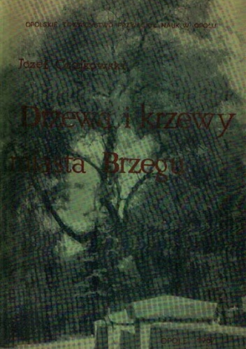 Okładka: Józef Czajkowski - DRZEWA I KRZEWY MIASTA BRZEGU