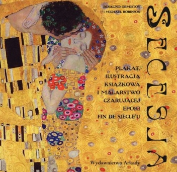 Okładka: Ormiston Rosalind - Secesja. Plakat, ilustracja książkowa i malarstwo czarującej epoki fin de siècle'u