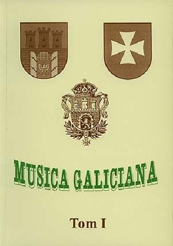 Leszek Mazepa - Musica Galiciana, t. 1. Kultura muzyczna Galicji w kontekście stosunków polsko-ukraińskich (od doby piastowsko-książęcej do roku 1945)