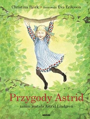 Okładka: Eva Eriksson - Przygody Astrid - zanim została Astrid Lindgren