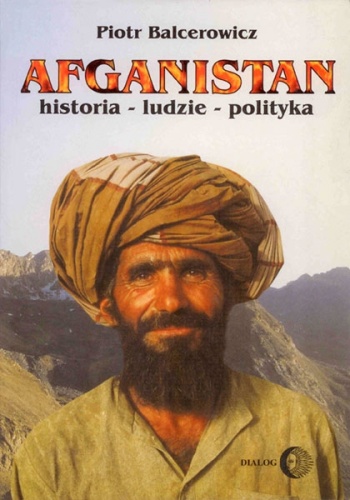 Okładka: Piotr Balcerowicz - Afganistan. Historia - Ludzie - Polityka
