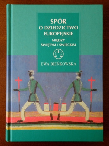 Okładka: Ewa Bieńkowska - Spór o dziedzictwo europejskie. Między świętym i świeckim